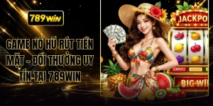 Game Nổ Hũ Rút Tiền Mặt